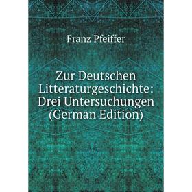 

Книга Zur Deutschen Litteraturgeschichte: Drei Untersuchungen (German Edition)
