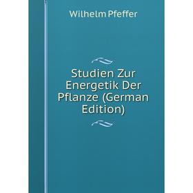 

Книга Studien Zur Energetik Der Pflanze (German Edition)