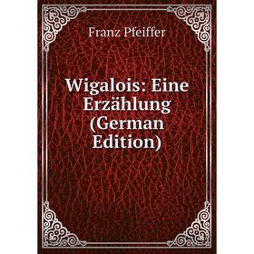 

Книга Wigalois: Eine Erzählung (German Edition)