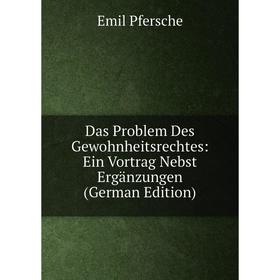 

Книга Das Problem Des Gewohnheitsrechtes: Ein Vortrag Nebst Ergänzungen (German Edition)