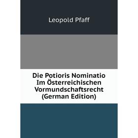

Книга Die Potioris Nominatio Im Österreichischen Vormundschaftsrecht (German Edition)