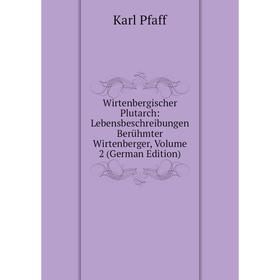 

Книга Wirtenbergischer Plutarch: Lebensbeschreibungen Berühmter Wirtenberger, Volume 2 (German Edition)