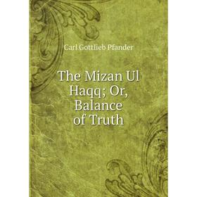 

Книга The Mizan Ul Haqq; Or, Balance of Truth