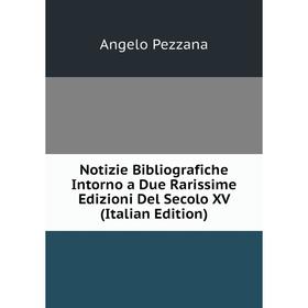

Книга Notizie Bibliografiche Intorno a Due Rarissime Edizioni Del Secolo XV