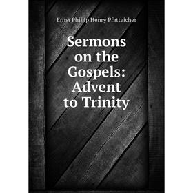 

Книга Sermons on the Gospels: Advent to Trinity