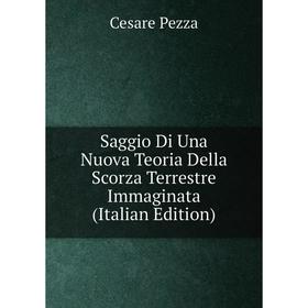 

Книга Saggio Di Una Nuova Teoria Della Scorza Terrestre Immaginata (Italian Edition)