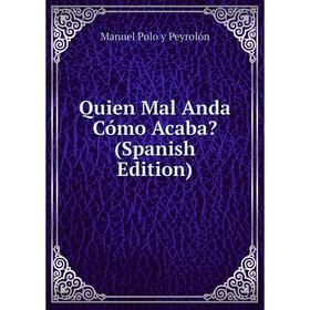 

Книга Quien Mal Anda Cómo Acaba (Spanish Edition)