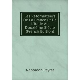 

Книга Les Réformateurs De La France Et De L'italie Au Douzième Siècle
