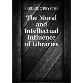 

Книга The Moral and Intellectual Influence of Libraries
