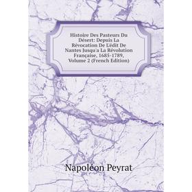 

Книга Histoire Des Pasteurs Du Désert: Depuis La Révocation De L'édit De Nantes Jusqu'a La Révolution Française, 1685-1789, Volume 2 (French Edition)