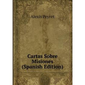 

Книга Cartas Sobre Misiones (Spanish Edition)