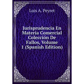 

Книга Jurisprudencia En Materia Comercial Colección De Fallos, Volume 1