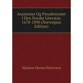 

Книга Anonymer Og Pseudonymer I Den Norske Literatur, 1678-1890 (Norwegian Edition)