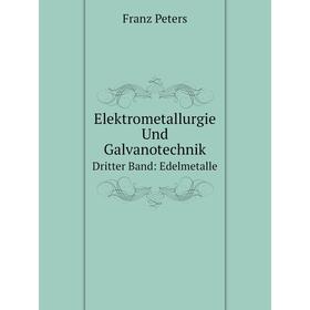 

Книга Elektrometallurgie Und Galvanotechnik. Dritter Band: Edelmetalle