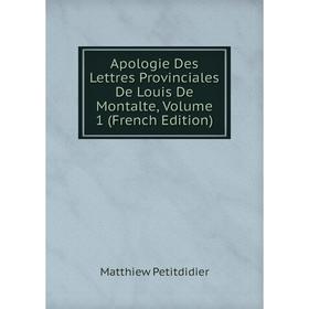 

Книга Apologie Des Lettres Provinciales De Louis De Montalte, Volume 1 (French Edition)