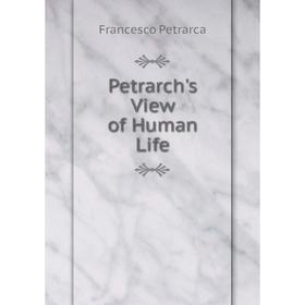 

Книга Petrarch's View of Human Life