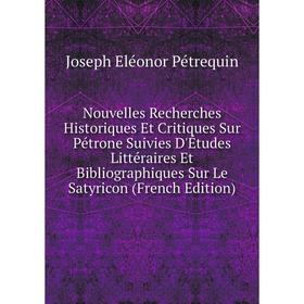 

Книга Nouvelles Recherches historiques et critiques Sur Pétrone Suivies D'Études littéraire s Et Bibliographiques Sur Le Satyricon