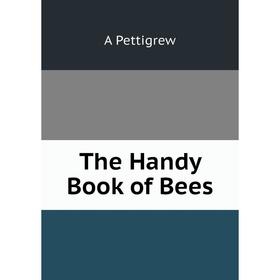 

Книга The Handy Book of Bees