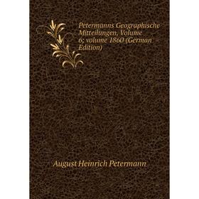 

Книга Petermanns Geographische Mitteilungen, Volume 6; volume 1860 (German Edition)