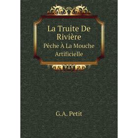 

Книга La Truite De RivièrePêche À La Mouche Artificielle