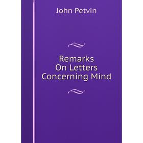 

Книга Remarks On Letters Concerning Mind
