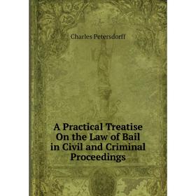 

Книга A Practical Treatise On the Law of Bail in Civil and Criminal Proceedings