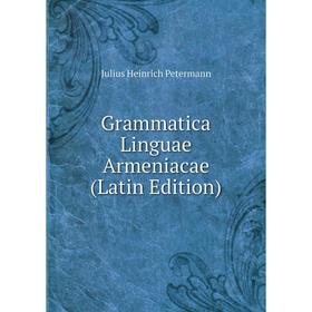 

Книга Grammatica Linguae Armeniacae (Latin Edition)