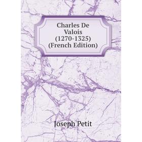 

Книга Charles De Valois (1270-1325) (French Edition)