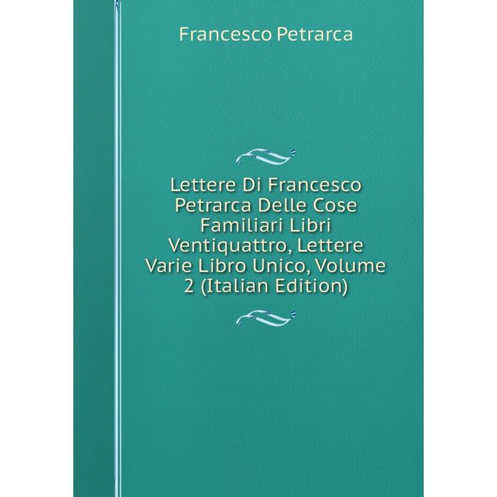 фото Книга lettere di francesco petrarca delle cose familiari libri ventiquattro, lettere varie libro unico, volume 2 nobel press