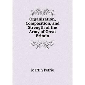 

Книга Organization, Composition, and Strength of the Army of Great Britain