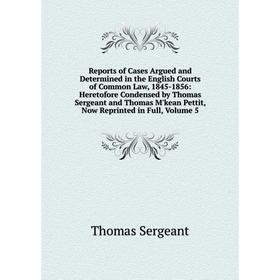 

Книга Reports of Cases Argued and Determined in the English Courts of Common Law, 1845-1856: Heretofore Condensed by Thomas Sergeant and Thomas M'kean