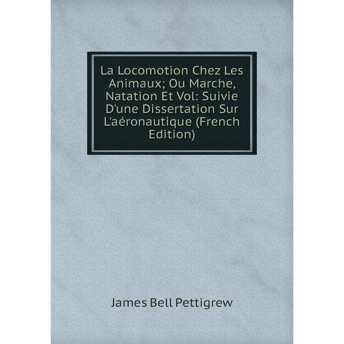 фото Книга la locomotion chez les animaux; ou marche, natation et vol: suivie d'une dissertation sur l'aéronautique nobel press