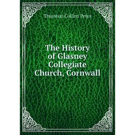 

Книга The History of Glasney Collegiate Church, Cornwall