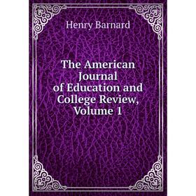 

Книга The American Journal of Education and College Review, Volume 1