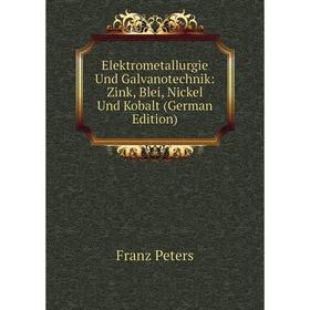 

Книга Elektrometallurgie Und Galvanotechnik: Zink, Blei, Nickel Und Kobalt (German Edition)