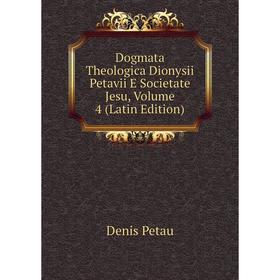 

Книга Dogmata Theologica Dionysii Petavii E Societate Jesu, Volume 4 (Latin Edition)