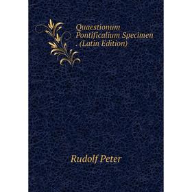 

Книга Quaestionum Pontificalium Specimen. (Latin Edition)