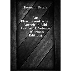 

Книга Aus Pharmazeutischer Vorzeit in Bild Und Wort, Volume 1 (German Edition)