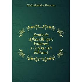 

Книга Samlede Afhandlinger, Volumes 1-2 (Danish Edition)