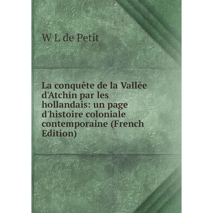 фото Книга la conquête de la vallée d'atchin par les hollandais: un page d'histoire coloniale contemporaine nobel press