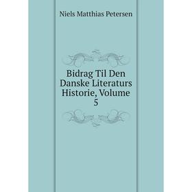 

Книга Bidrag Til Den Danske Literaturs Historie, Volume 5