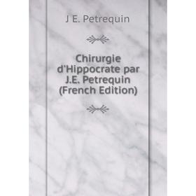 

Книга Chirurgie d'Hippocrate par J.E. Petrequin (French Edition)