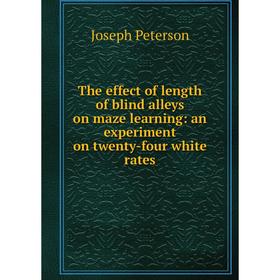 

Книга The effect of length of blind alleys on maze learning: an experiment on twenty-four white rates