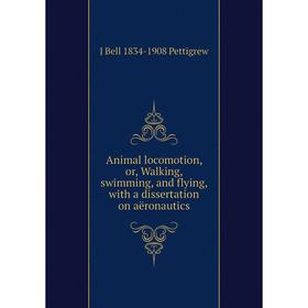 

Книга Animal locomotion, or, Walking, swimming, and flying, with a dissertation on aëronautics