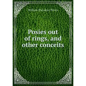 

Книга Posies out of rings, and other conceits
