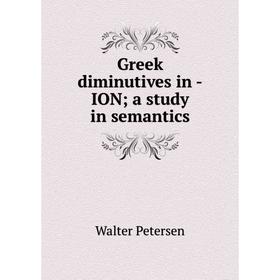 

Книга Greek diminutives in -ION; a study in semantics