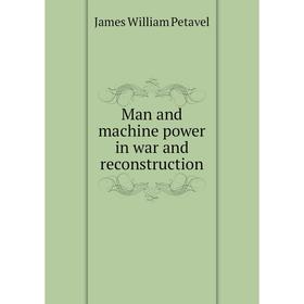 

Книга Man and machine power in war and Reconstruction