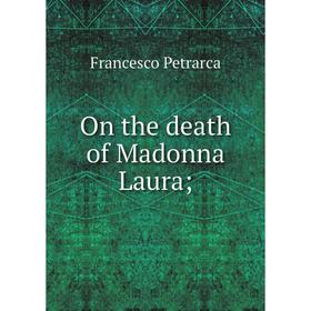 

Книга On the death of Madonna Laura