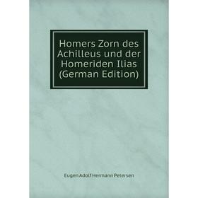 

Книга Homers Zorn des Achilleus und der Homeriden Ilias (German Edition)