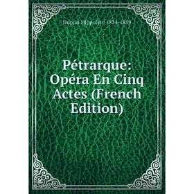 

Книга Pétrarque: Opéra En Cinq Actes (French Edition)